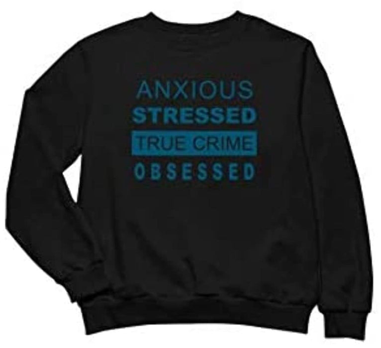 Women's Anxious Stressed True Crime Obsessed Funny Sweatshirt Design Long Sleeve Pullover Black XXX-Large